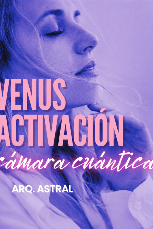 VENUS ACTIVACION = CAMARA CUANTICA